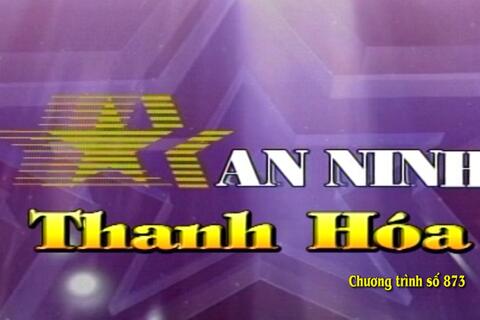 Chuyên mục An ninh Thanh Hóa số 873 phát sóng ngày 11/12/2019