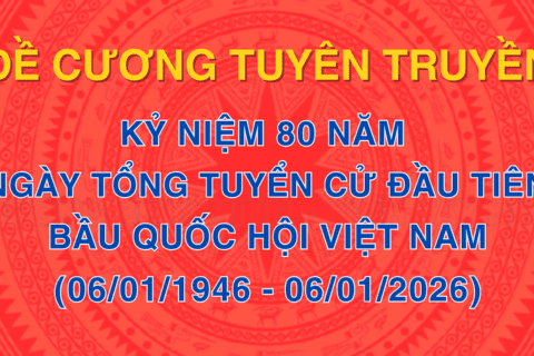 Đề cương tuyên truyền kỷ niệm 80 năm ngày tổng tuyển cử đầu tiên bầu Quốc hội việt nam (06/01/1946 - 06/01/2026)