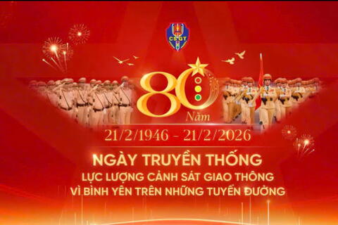 Hướng tới Kỷ niệm 80 năm ngày truyền thống lực lượng Cảnh sát giao thông (21/02/1946-21/02/2026)