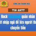 Hack Facebook quân nhân mới nhập ngũ để lừa người thân chuyển tiền
